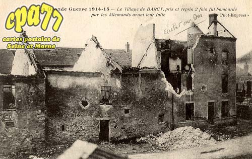 Barcy - La Grande Guerre 1914-15 - Le village de Barcy, pris et repris 2fois, fut bombard par les allemands avant leur fuite