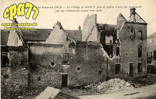 Barcy - La Grande Guerre 1914 - Le village de Barcy, pris et repris 2fois fut bombard par les allemands avant leur fuite