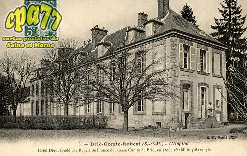 Brie Comte Robert - L'Hpital - Htel-Dieu, fond par Robert de France deuxime Comte de Brie, en 1208, rtabli le 5 Mars 1781