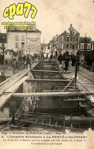 La Fert Sous Jouarre - L'Invasion Allemande  La Fert-sous-Jouarre - Le Pont sur la Marne que les Anglais ont fait sauter le 3 Sept. 1914 - Reconstruction provisoire
