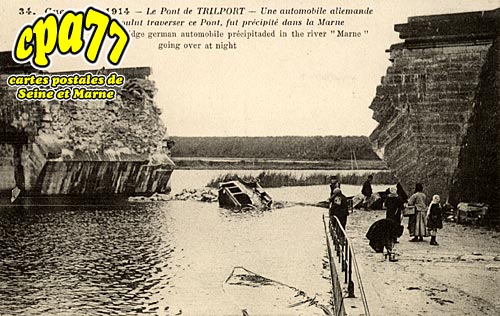 Trilport - Guerre de 1914 - Le Pont de Trilport - Une aotomobile allemande qui dans la nuit voulut traverser ce Pont, fut prcipite dans la Marne
