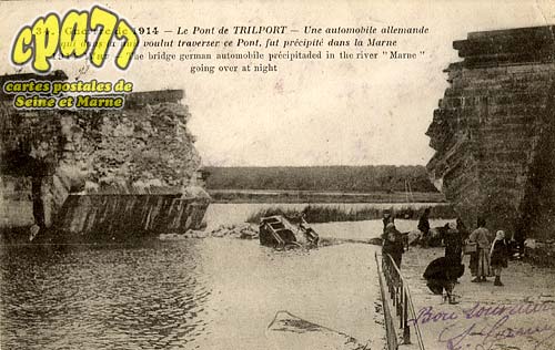 Trilport - Guerre de 1914 - Le Pont de Trilport - Une automobile allemande qui dans la nuit voulut traverser ce Pont, fut prcipite dans la Marne